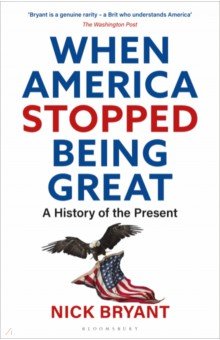 When America Stopped Being Great. A History of the Present