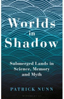 Worlds in Shadow. Submerged Lands in Science, Memory and Myth