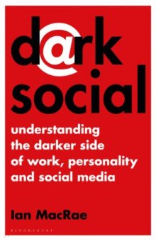 Dark Social. Understanding the Darker Side of Work, Personality and Social Media