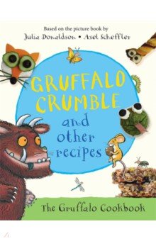 Gruffalo Crumble and Other Recipes. The Gruffalo Cookbook