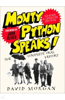 Monty Python Speaks! Revised and Updated Edition. The Complete Oral History