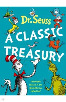 Dr. Seuss. A Classic Treasury