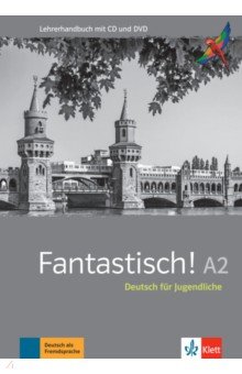 Fantastisch! A2. Deutsch für Jugendliche. Lehrerhandbuch mit MP3-CD und DVD-ROM