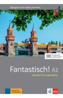 Fantastisch! A2. Deutsch für Jugendliche. Übungsbuch mit Audios und Videos