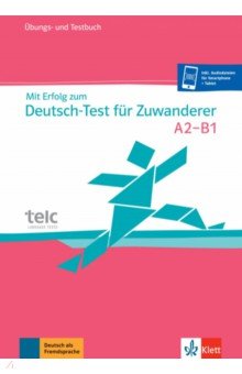 Mit Erfolg zum Deutsch-Test für Zuwanderer. Übungs- und Testbuch + online