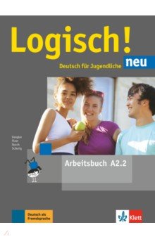 Logisch! neu A2.2. Deutsch für Jugendliche. Arbeitsbuch mit Audios
