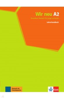 Wir neu A2. Grundkurs Deutsch für junge Lernende. Lehrerhandbuch