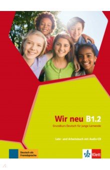 Wir neu B1.2. Grundkurs Deutsch für junge Lernende. Lehr- und Arbeitsbuch mit Audio-CD