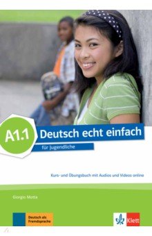 Deutsch echt einfach A1.1. Deutsch für Jugendliche. Kurs- und Übungsbuch mit Audios und Videos