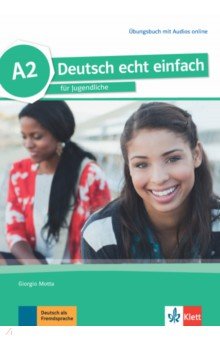 Deutsch echt einfach A2. Deutsch für Jugendliche. Übungsbuch mit Audios