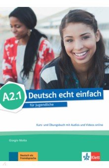 Deutsch echt einfach A2.1. Deutsch für Jugendliche. Kurs- und Übungsbuch mit Audios und Videos