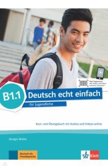 Deutsch echt einfach B1.1. Deutsch für Jugendliche. Kurs- und Übungsbuch mit Audios und Videos