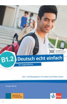 Deutsch echt einfach B1.2. Deutsch für Jugendliche. Kurs- und Übungsbuch mit Audios und Videos