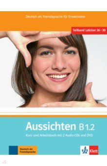 Aussichten. B1.2. Kurs- und Arbeitsbuch mit 2 Audio-CDs und DVD