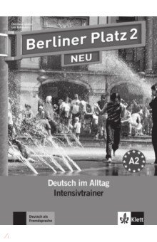 Berliner Platz 2 NEU. A2. Deutsch im Alltag. Intensivtrainer