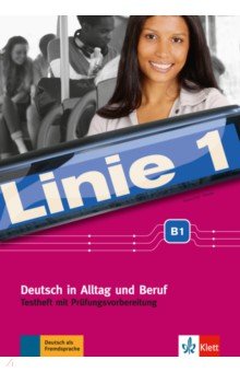 Linie 1 B1. Deutsch in Alltag und Beruf. Testheft mit Prüfungsvorbereitung und Audio-CD