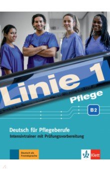 Linie 1 Pflege B2. Deutsch für Pflegeberufe. Intensivtrainer mit Prüfungsvorbereitung
