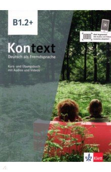 Kontext B1.2+. Deutsch als Fremdsprache. Kurs- und Übungsbuch mit Audios-Videos inklusive Lizenzcode