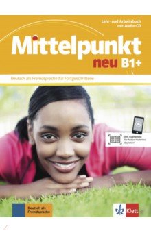 Mittelpunkt neu B1+. Deutsch als Fremdsprache für Fortgeschrittene. Lehr- und Arbeitsbuch + Audio-CD