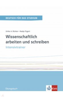 Wissenschaftlich arbeiten und schreiben. Intensivtrainer. Übungsbuch