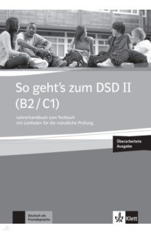 So geht’s zum DSD II. B2/C1. Neue Ausgabe. Lehrerhandbuch zum Testbuch mit Leitfaden + online