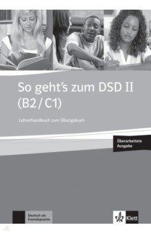So geht’s zum DSD II. B2/C1. Neue Ausgabe. Lehrerhandbuch zum Übungsbuch + online