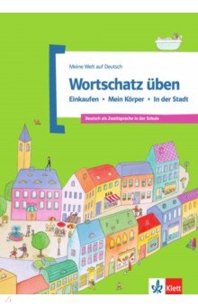 Wortschatz üben. Einkaufen - Mein Körper - In der Stadt. Deutsch als Zweitsprache in der Schule