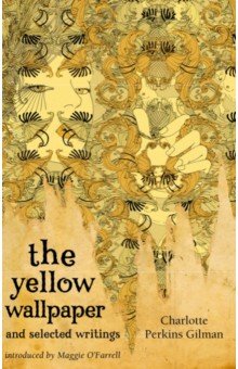 The Yellow Wallpaper And Selected Writings