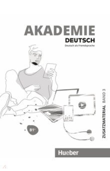 Akademie Deutsch B1+. Zusatzmaterial mit Audios online. Band 3. Deutsch als Fremdsprache