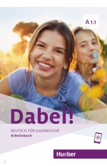 Dabei! A1.1. Arbeitsbuch. Deutsch für Jugendliche. Deutsch als Fremdsprache