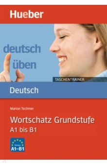 Deutsch uben Taschentrainer. Wortschatz Grundstufe. A1 bis B1