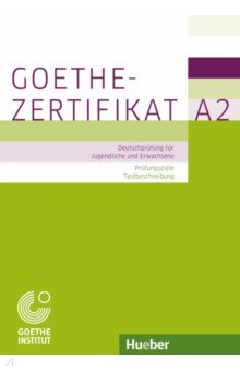 Goethe-Zertifikat A2 – Prüfungsziele, Testbeschreibung.Deutschprüfung für Jugendliche und Erwachsene