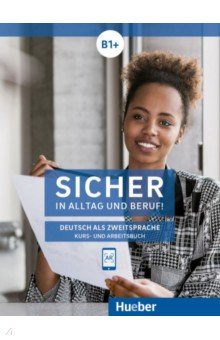 Sicher in Alltag und Beruf! B1+. Kurs- und Arbeitsbuch. Deutsch als Zweitsprache