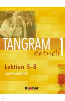 Tangram aktuell 1 – Lektion 5–8. Lehrerhandbuch. Deutsch als Fremdsprache