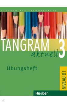 Tangram aktuell 3. Übungsheft. Deutsch als Fremdsprache