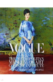 Vogue and the Metropolitan Museum of Art Costume Institute. Parties, Exhibitions, People