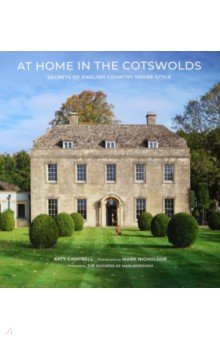 At Home in the Cotswolds. Secrets of English Country House Style