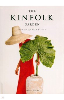 The Kinfolk Garden. How to Live with Nature