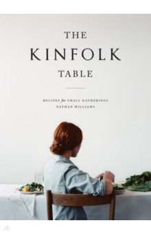 The Kinfolk Table. Recipes for Small Gatherings