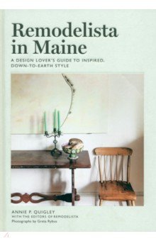 Remodelista in Maine. A Design Lover's Guide to Inspired, Down-to-Earth Style