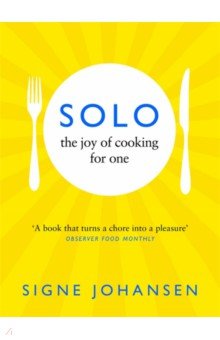 Solo. The Joy of Cooking for One