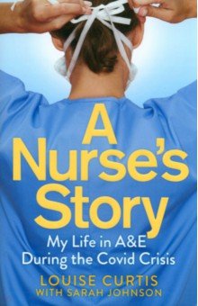 A Nurse's Story. My Life in A&E During the Covid Crisis