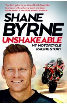 Unshakeable. My Motorcycle Racing Story