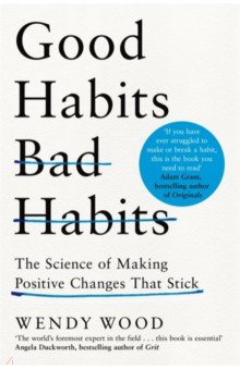 Good Habits, Bad Habits. The Science of Making Positive Changes That Stick