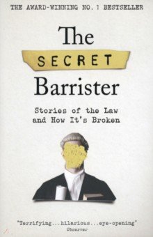 The Secret Barrister. Stories of the Law and How It's Broken