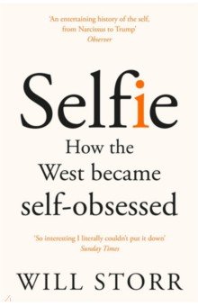Selfie. How the West Became Self-Obsessed