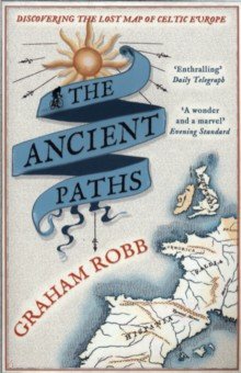 The Ancient Paths. Discovering the Lost Map of Celtic Europe