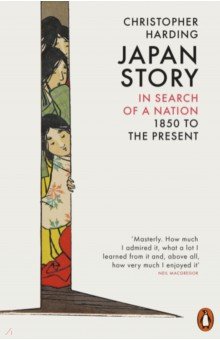 Japan Story. In Search of a Nation, 1850 to the Present