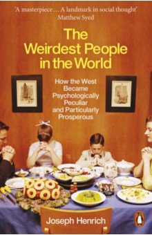 The Weirdest People in the World. How the West Became Psychologically Peculiar