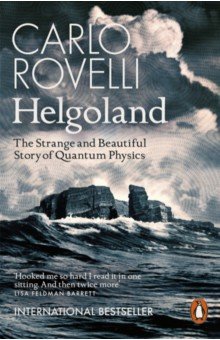 Helgoland. The Strange and Beautiful Story of Quantum Physics